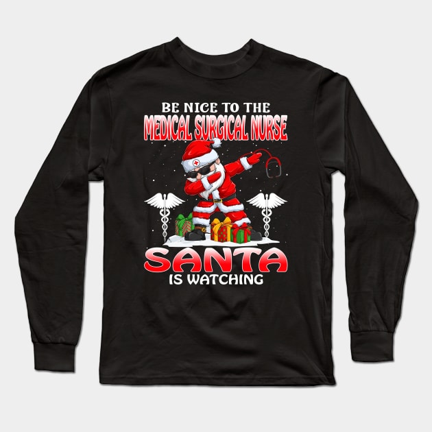 Be Nice To The Medical Surgical Nurse Santa is Watching Long Sleeve T-Shirt by intelus